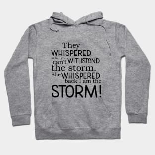 They whispered to her you can't withstand the storm. She whispered back I am the storm! Hoodie